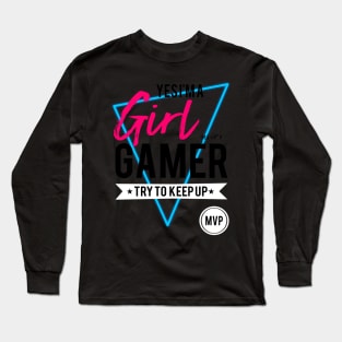 Yes im a girl gamer try to keep up gamers gifts and apparel Long Sleeve T-Shirt